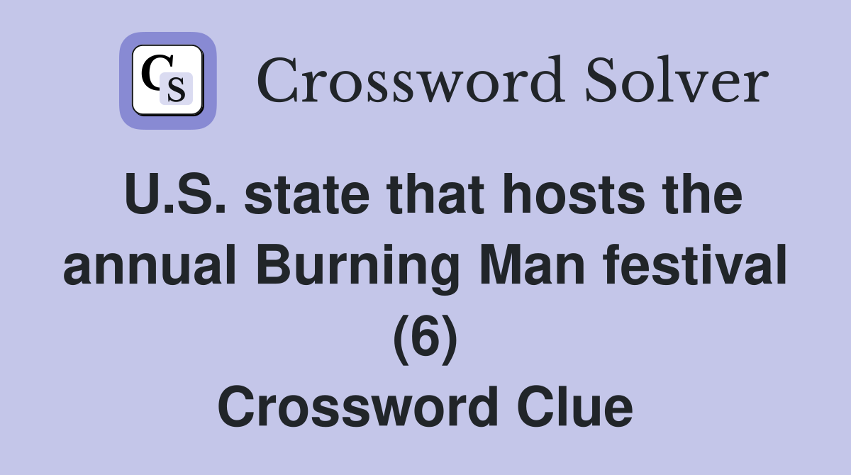 U.S. state that hosts the annual Burning Man festival (6) Crossword